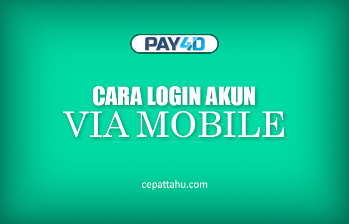PAY4D – CARA LOGIN AKUN VIA MOBILE